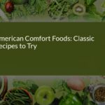 American Comfort Foods: Classic Recipes to Try