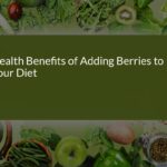 Unlock the Health Benefits of Adding Berries to Your Diet