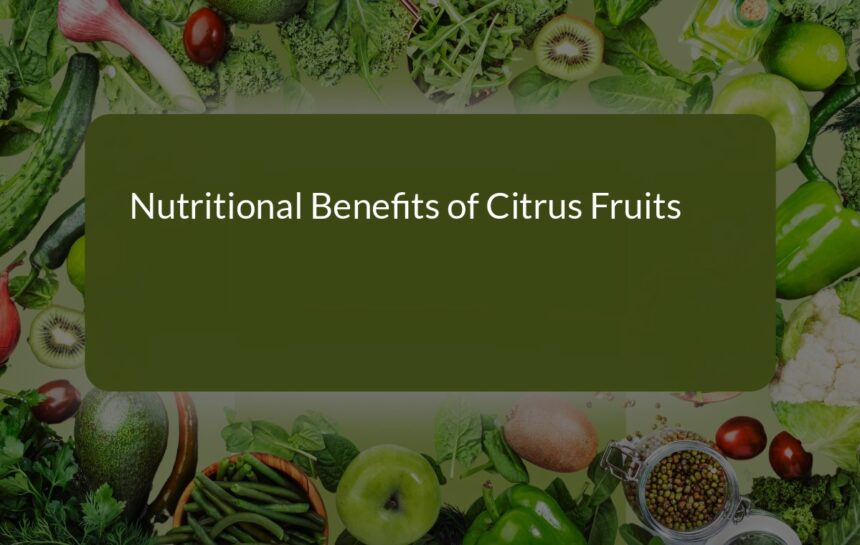 Unlocking the Nutritional Benefits of Citrus Fruits: A Health Powerhouse