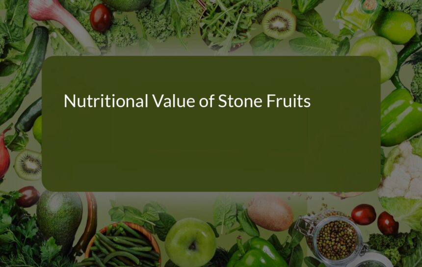 Unlocking the Nutritional Value and Health Benefits of Stone Fruits