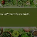 How to Preserve Stone Fruits: A Comprehensive Guide for Long-Lasting Freshness