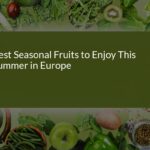 Best Seasonal Fruits to Enjoy This Summer in Europe