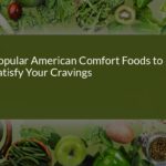 Top 10 Popular American Comfort Foods to Satisfy Your Cravings