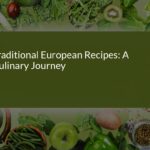 A Culinary Journey: Exploring Traditional European Recipes