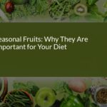 Why Seasonal Fruits Are Essential for Your Diet: Health Benefits and Nutrients