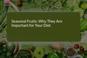 Why Seasonal Fruits Are Essential for Your Diet: Health Benefits and Nutrients