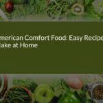 Delicious American Comfort Food: Easy Recipes to Make at Home