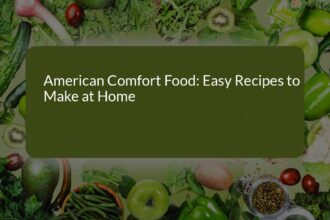 Delicious American Comfort Food: Easy Recipes to Make at Home