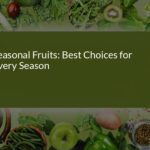 Seasonal Fruits: Best Choices for Every Season