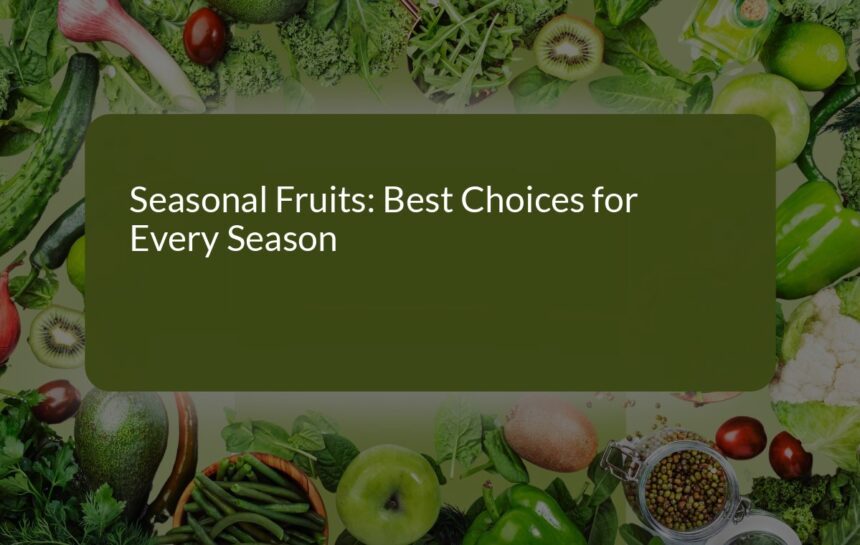 Seasonal Fruits: Best Choices for Every Season