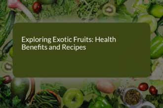 Exploring Exotic Fruits: Health Benefits and Delicious Recipes