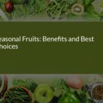 Seasonal Fruits: Benefits and Best Choices for a Healthier You