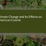 How Climate Change is Transforming American Cuisine: Impacts and Sustainable Solutions