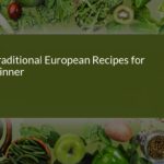 Authentic Traditional European Dinner Recipes: A Culinary Journey