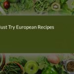 Must-Try European Recipes: Delicious Traditional Cuisine for Your Table