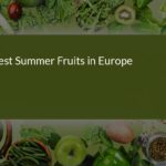 Best Summer Fruits in Europe: A Delicious Guide to Seasonal Delights