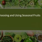 Choosing and Using Seasonal Fruits: A Guide for Health and Flavor