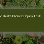 Top Health Choices: Embrace the Power of Organic Fruits