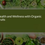 Boost Your Health and Wellness with Organic Fruits: A Nutritional Lifestyle Guide