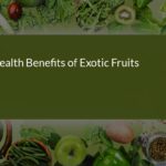 Unlocking the Health Benefits of Exotic Fruits: Nutrition, Superfoods, and Wellness