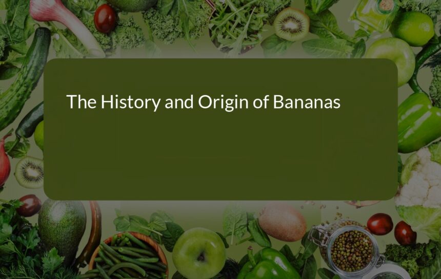 The Fascinating History and Origin of Bananas: From Ancient Tropics to Modern Agriculture