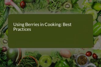 Mastering the Art of Cooking with Berries: Best Practices and Recipes