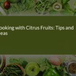 Savor the Zest: Tips and Ideas for Cooking with Citrus Fruits