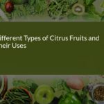 Explore the World of Citrus Fruits: Types, Uses, and Benefits