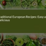 Traditional European Recipes: Easy and Delicious Cooking for All Ages