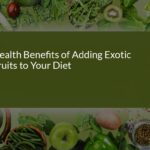 Discover the Health Benefits of Adding Exotic Fruits to Your Diet