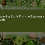 Exploring Exotic Fruits: A Beginner's Guide to Tropical Delights