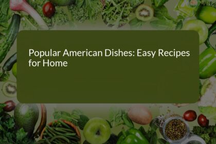 Popular American Dishes: Easy Recipes for Home