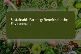 Sustainable Farming: Environmental Benefits and Practices for a Greener Future