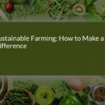 Sustainable Farming: How to Make a Difference