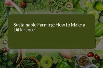 Sustainable Farming: How to Make a Difference