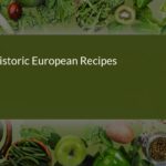 Exploring Historic European Recipes: A Culinary Journey Through Time