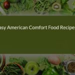 Easy American Comfort Food Recipes: Delicious Homemade Dishes for Every Occasion