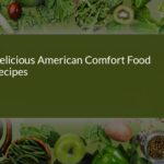 Delicious American Comfort Food Recipes: Your Ultimate Guide to Cozy Meals