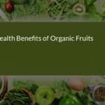 Unlocking the Health Benefits of Organic Fruits: A Nutritional Powerhouse for a Healthy Lifestyle