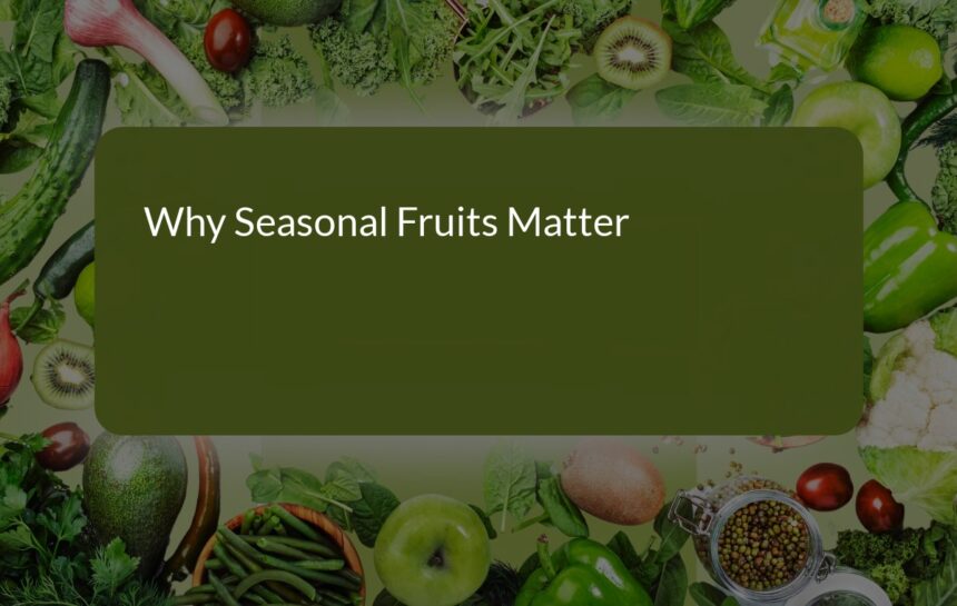 Why Seasonal Fruits Matter: Benefits, Nutrition, and Health