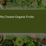 Why Choose Organic Fruits: Benefits for a Healthier Life