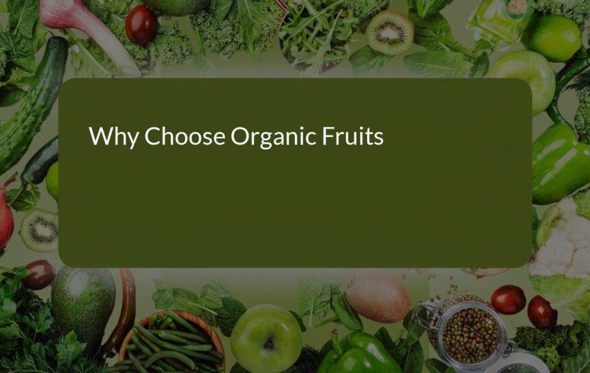 Why Choose Organic Fruits: Benefits for a Healthier Life