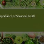 The Importance of Seasonal Fruits: Health Benefits and Fresh Produce for a Healthy Lifestyle