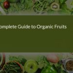 Complete Guide to Organic Fruits: Benefits, Nutrition, and Buying Tips