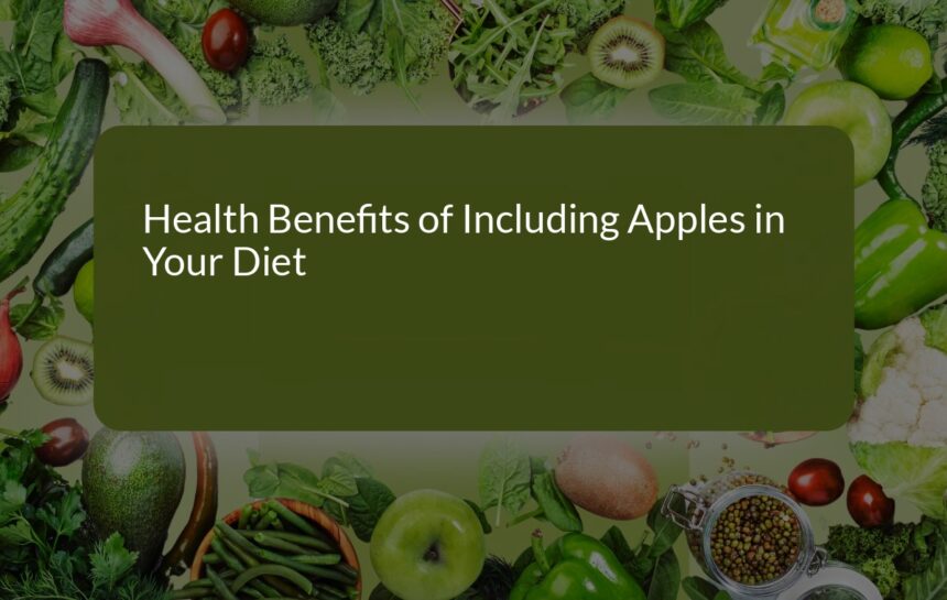 Unlocking the Health Benefits of Including Apples in Your Diet