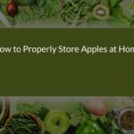 How to Properly Store Apples at Home: Tips for Keeping Your Apples Fresh and Delicious