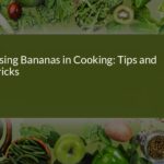 Using Bananas in Cooking: Tips and Tricks for Delicious Recipes