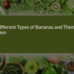 Exploring Different Types of Bananas and Their Uses: A Comprehensive Guide